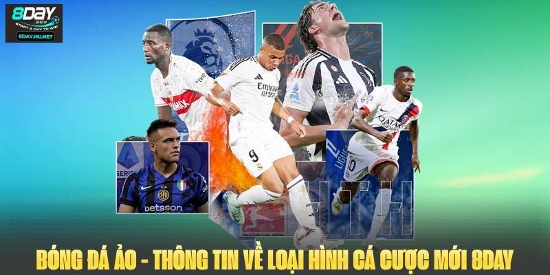 Bóng Đá Ảo - Thông Tin Về Loại Hình Cá Cược Mới Tại 8DAY