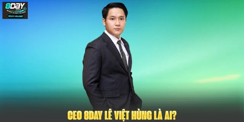 CEO 8DAY Lê Việt Hùng là ai?