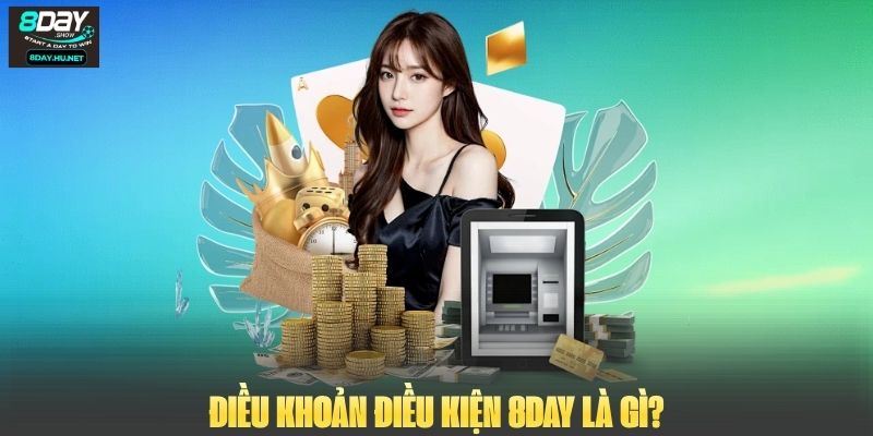 Điều khoản điều kiện 8DAY là gì?