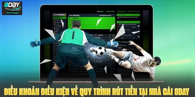 Điều khoản điều kiện về quy trình rút tiền tại nhà cái 8DAY