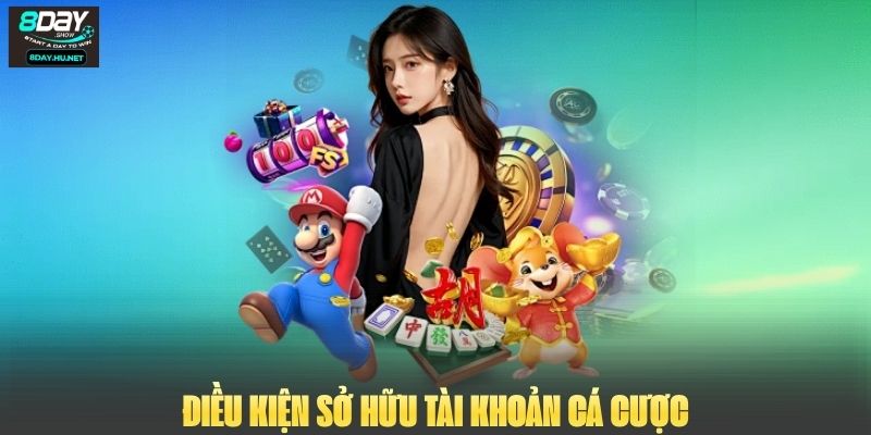 Điều kiện sở hữu tài khoản cá cược