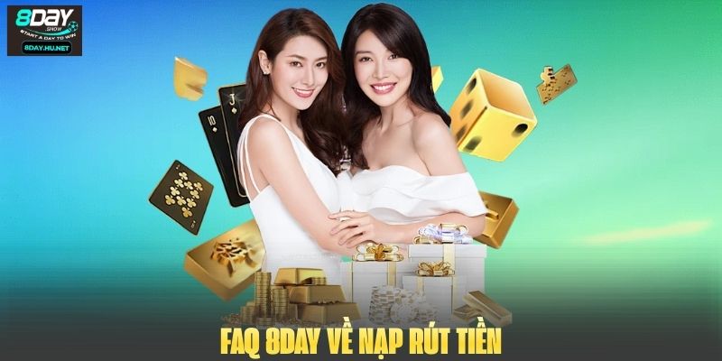 FAQ 8DAY về nạp rút tiền 8DAY