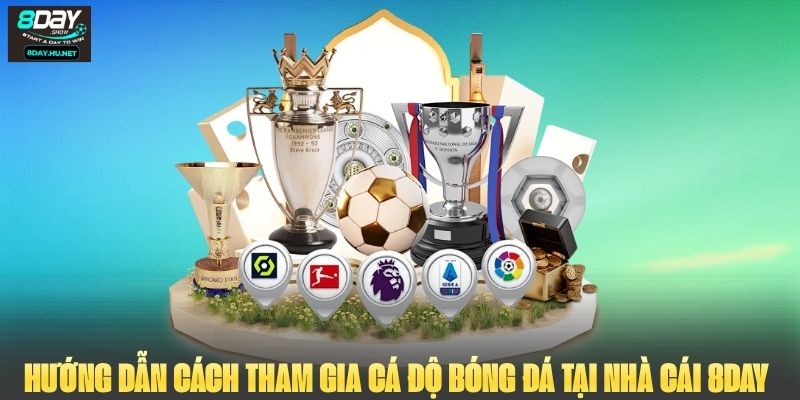 Hướng dẫn cách tham gia cá độ bóng đá tại nhà cái 8DAY