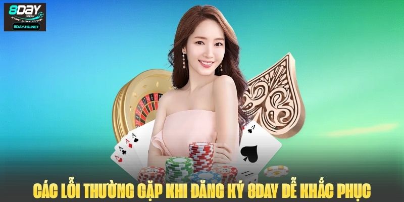 Các lỗi thường gặp khi đăng ký 8DAY dễ khắc phục
