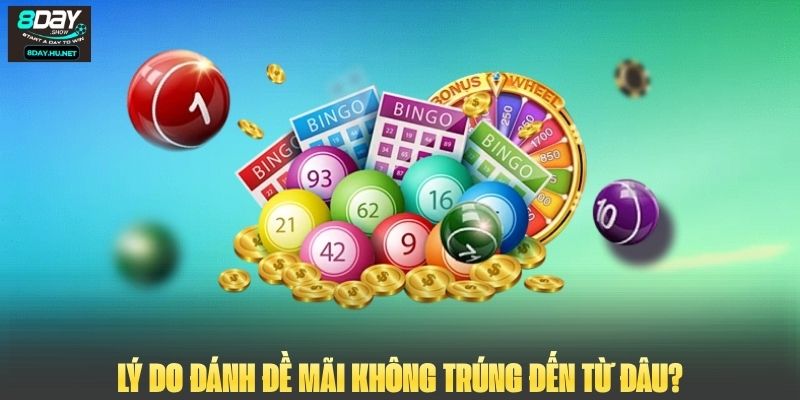 Lý do đánh đề mãi không trúng đến từ đâu?