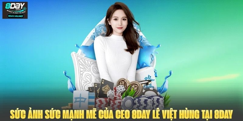 Sức ảnh sức mạnh  mẽ của CEO 8DAY Lê Việt Hùng tại 8DAY