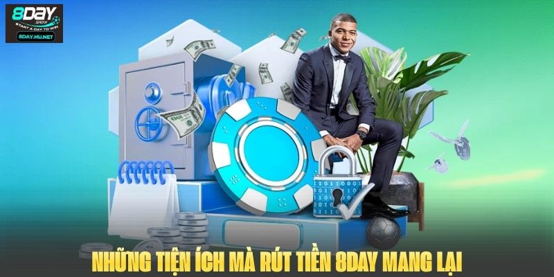 Những tiện ích mà rút tiền 8DAY mang lại