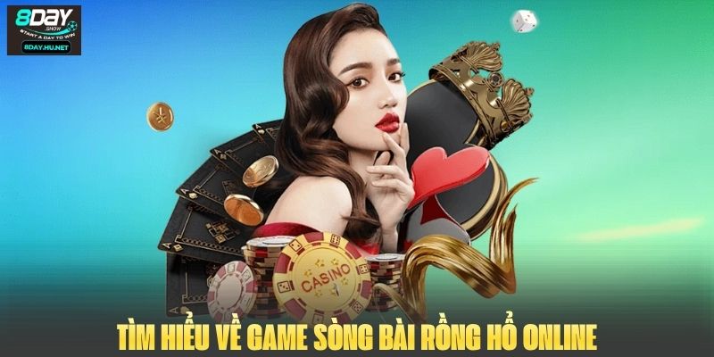 Tìm hiểu về game sòng bài Rồng Hổ online