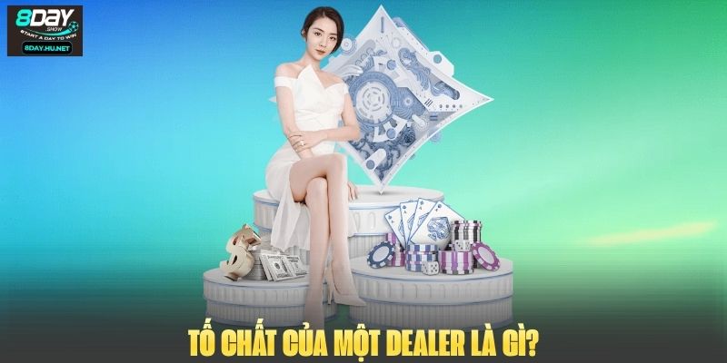 Tố chất của một Dealer là gì?