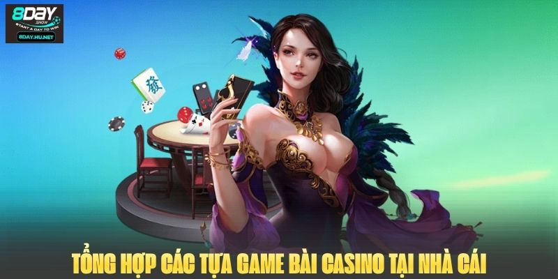 Tổng hợp các tựa game bài casino tại nhà cái