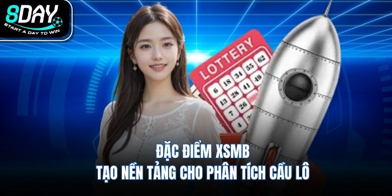 Đặc điểm xsmb tạo nền tảng cho phân tích cầu lô