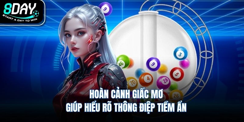 Hoàn cảnh giấc mơ giúp hiểu rõ thông điệp tiềm ẩn