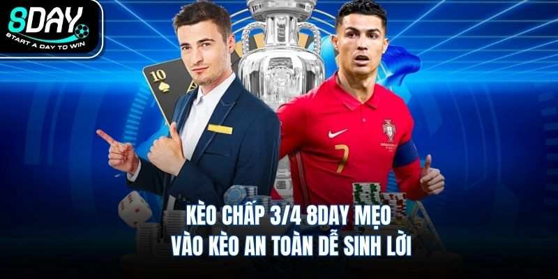 Kèo Chấp 3/4 8DAY Mẹo Vào Kèo An Toàn Dễ Sinh Lời