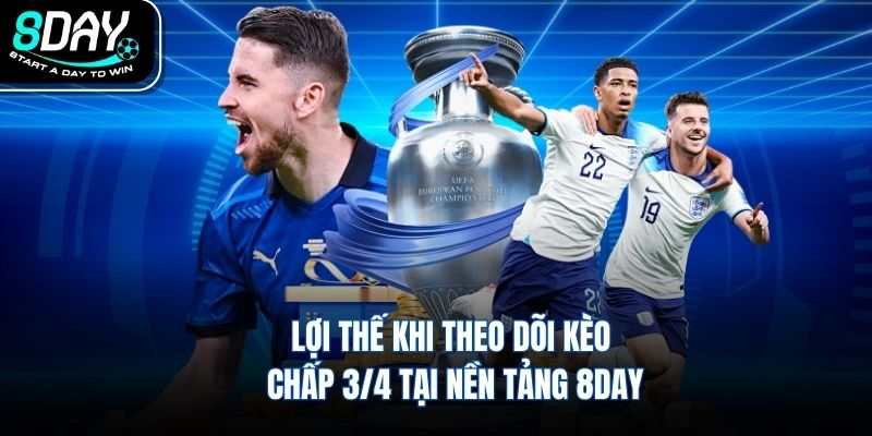 Lợi thế khi theo dõi kèo chấp 3/4 tại nền tảng 8DAY