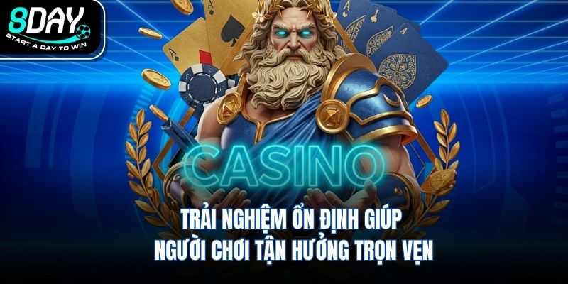 Trải nghiệm ổn định giúp người chơi tận hưởng trọn vẹn