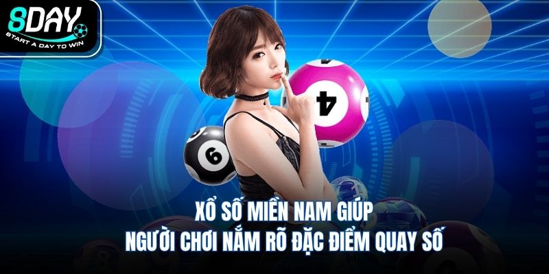 Xổ số miền Nam giúp người chơi nắm rõ đặc điểm quay số