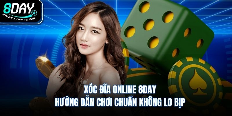 Xóc Đĩa Online 8DAY Hướng Dẫn Chơi Chuẩn Không Lo Bịp